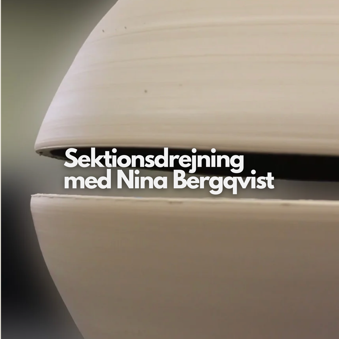 Sektionsdrejning med Nina Bergqvist, 31 okt - 1 nov